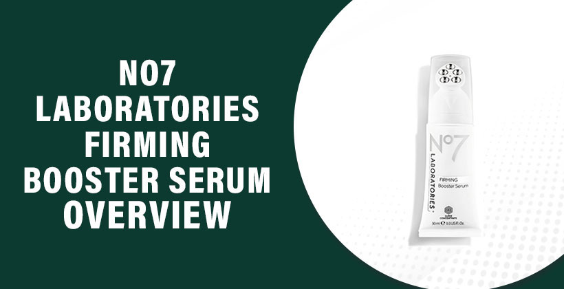 No7 Laboratories Firming Booster Review – Anti-Aging Serum for Firmer, Smoother Skin