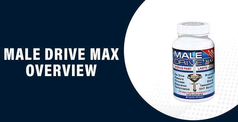 Male Drive Max Review – Herbal Supplement for Male Vitality, Stamina & Performance Support